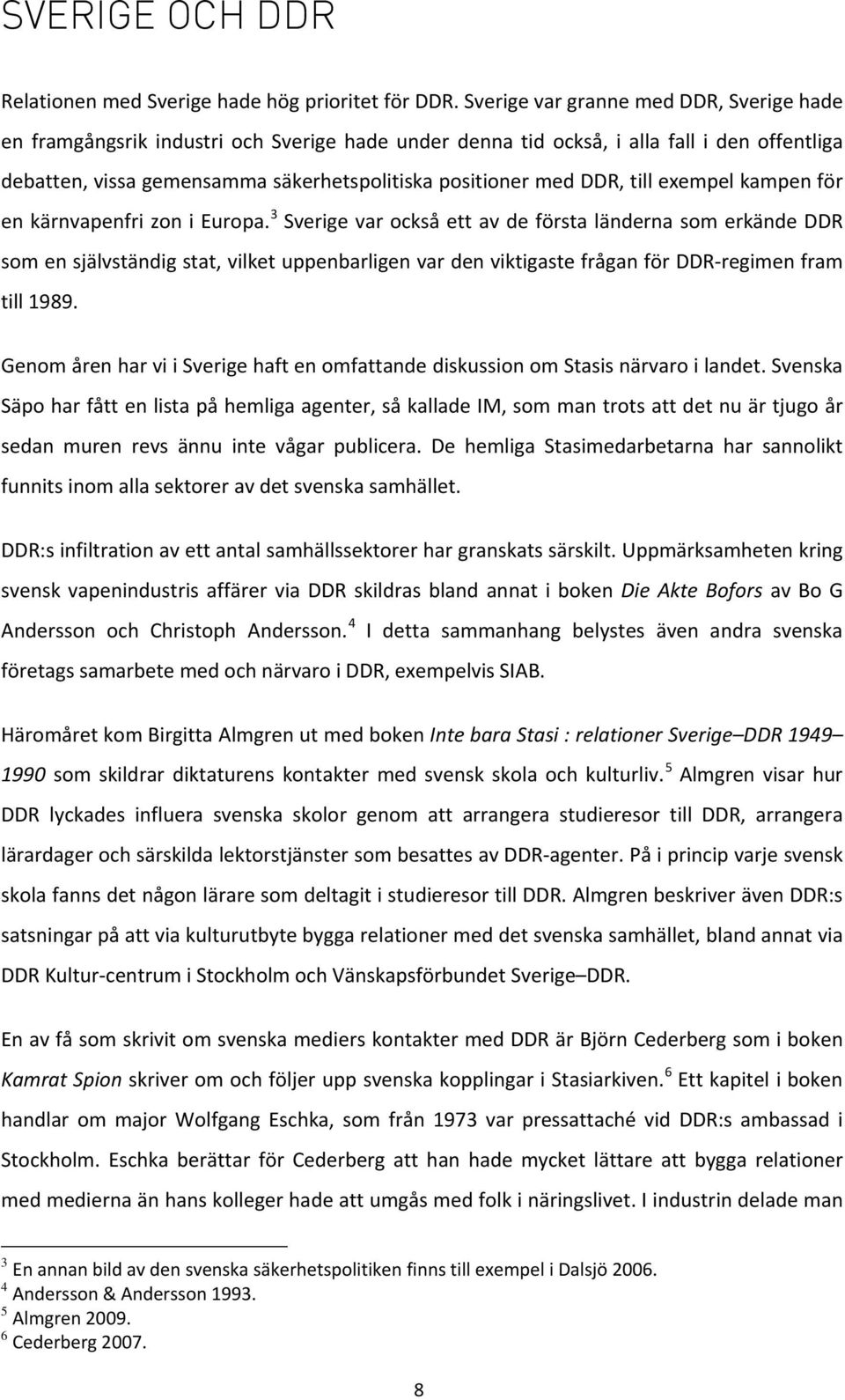 DDR, till exempel kampen för en kärnvapenfri zon i Europa.