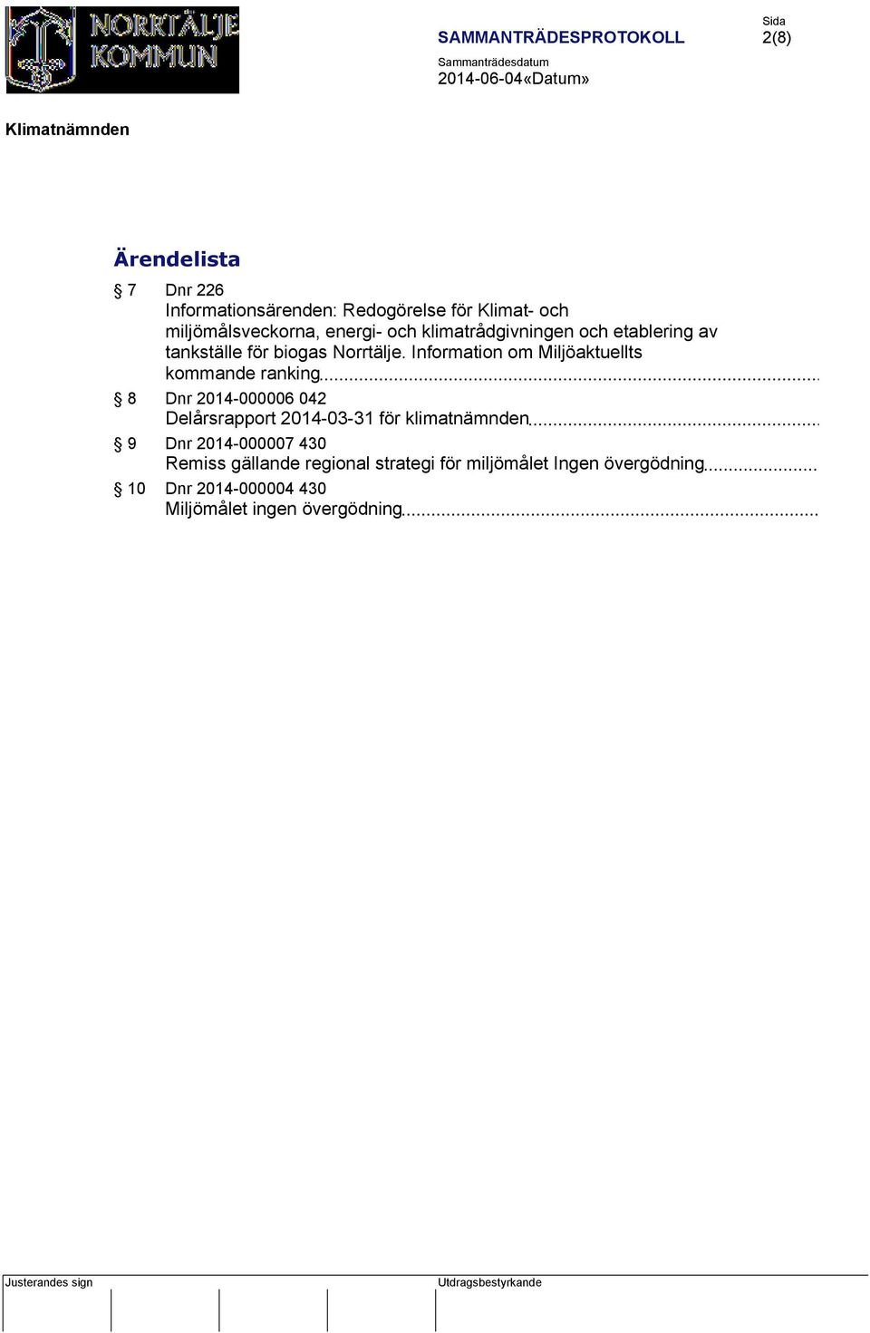 Information om Miljöaktuellts kommande ranking 8 Dnr 2014-000006 042 Delårsrapport 2014-03-31 för