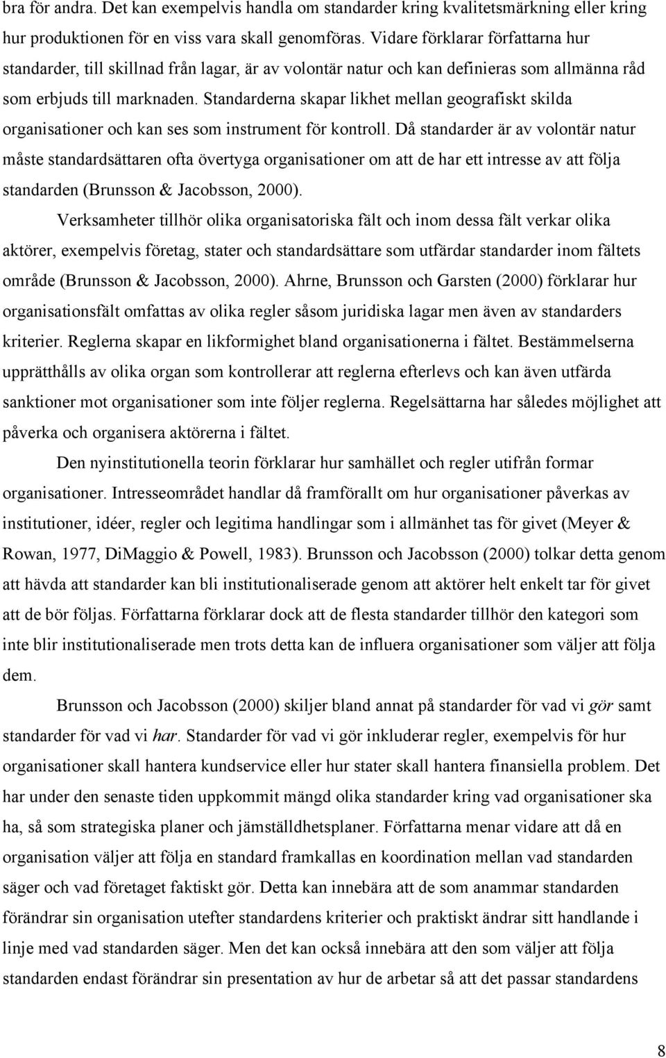 Standarderna skapar likhet mellan geografiskt skilda organisationer och kan ses som instrument för kontroll.