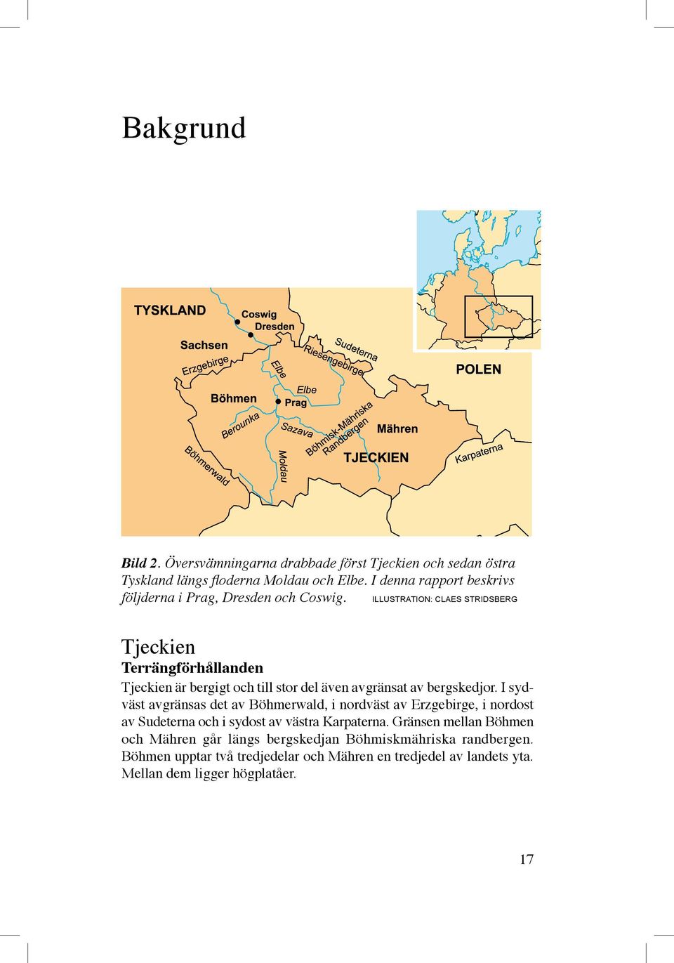 Illustration: Claes Stridsberg Tjeckien Terrängförhållanden Tjeckien är bergigt och till stor del även avgränsat av bergskedjor.