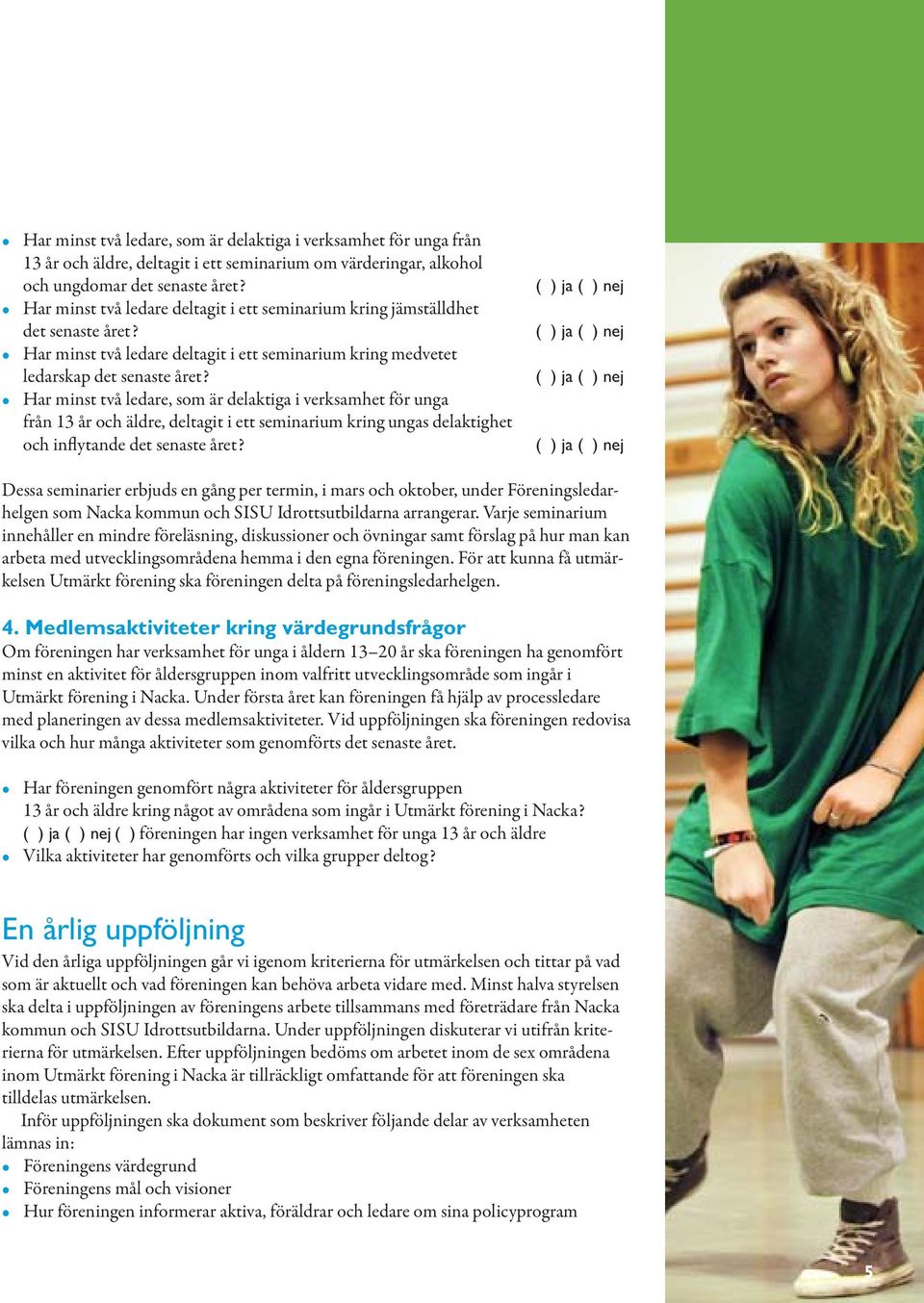 Har minst två ledare, som är delaktiga i verksamhet för unga från 13 år och äldre, deltagit i ett seminarium kring ungas delaktighet och inflytande det senaste året?