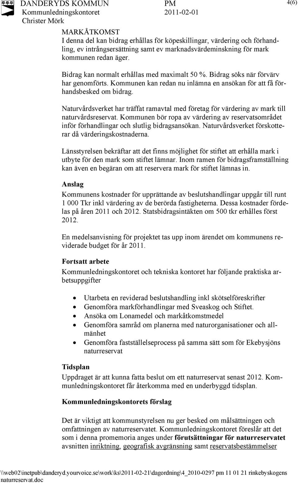 Naturvårdsverket har träffat ramavtal med företag för värdering av mark till naturvårdsreservat. Kommunen bör ropa av värdering av reservatsområdet inför förhandlingar och slutlig bidragsansökan.