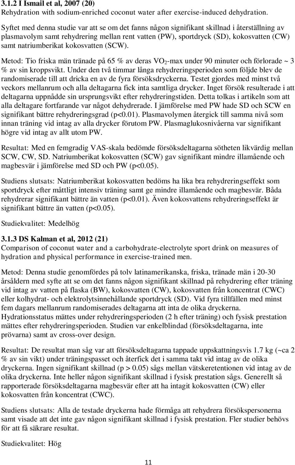 natriumberikat kokosvatten (SCW). Metod: Tio friska män tränade på 65 % av deras VO 2 -max under 90 minuter och förlorade ~ 3 % av sin kroppsvikt.