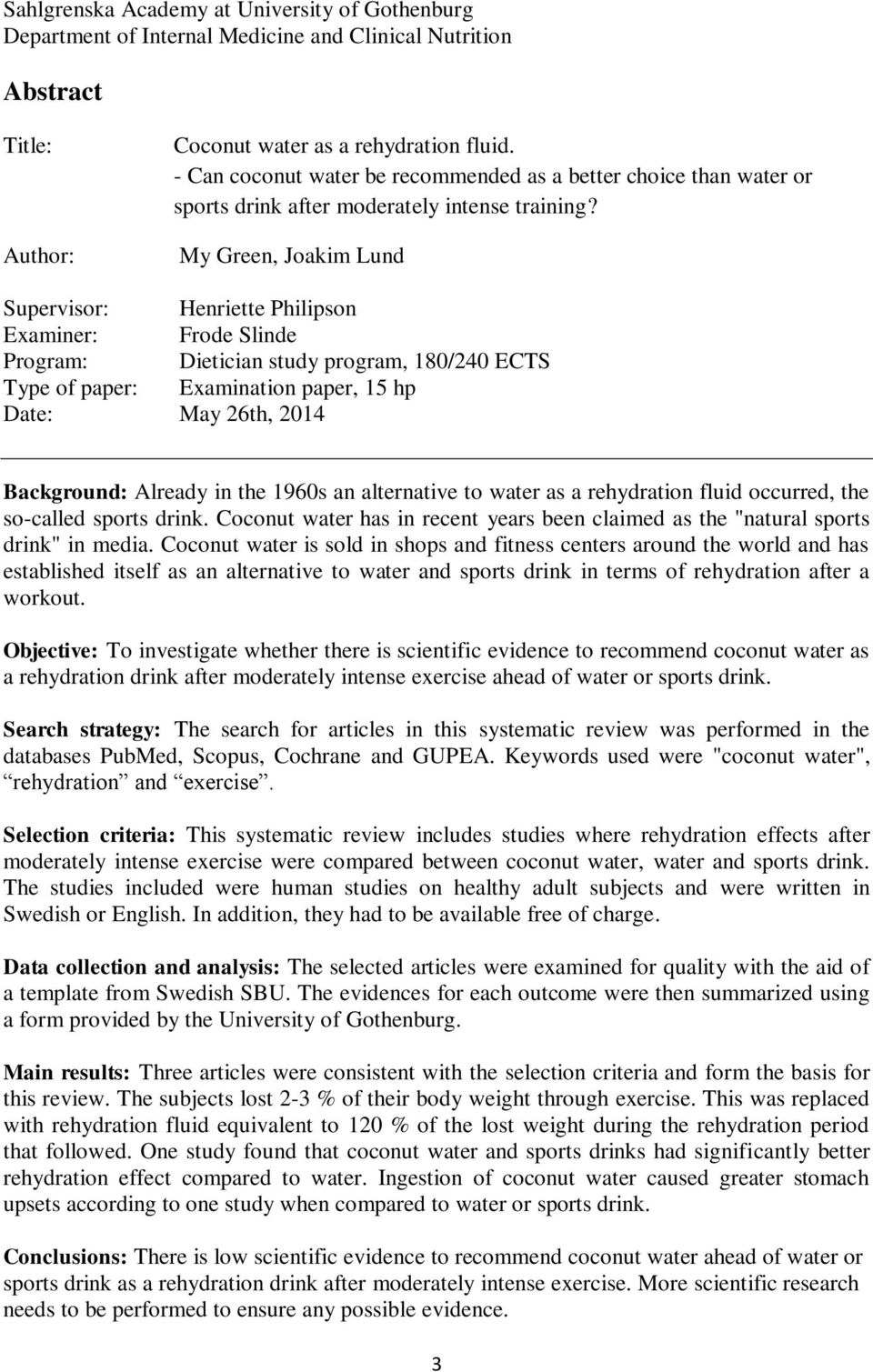 My Green, Joakim Lund Supervisor: Henriette Philipson Examiner: Frode Slinde Program: Dietician study program, 180/240 ECTS Type of paper: Examination paper, 15 hp Date: May 26th, 2014 Background: