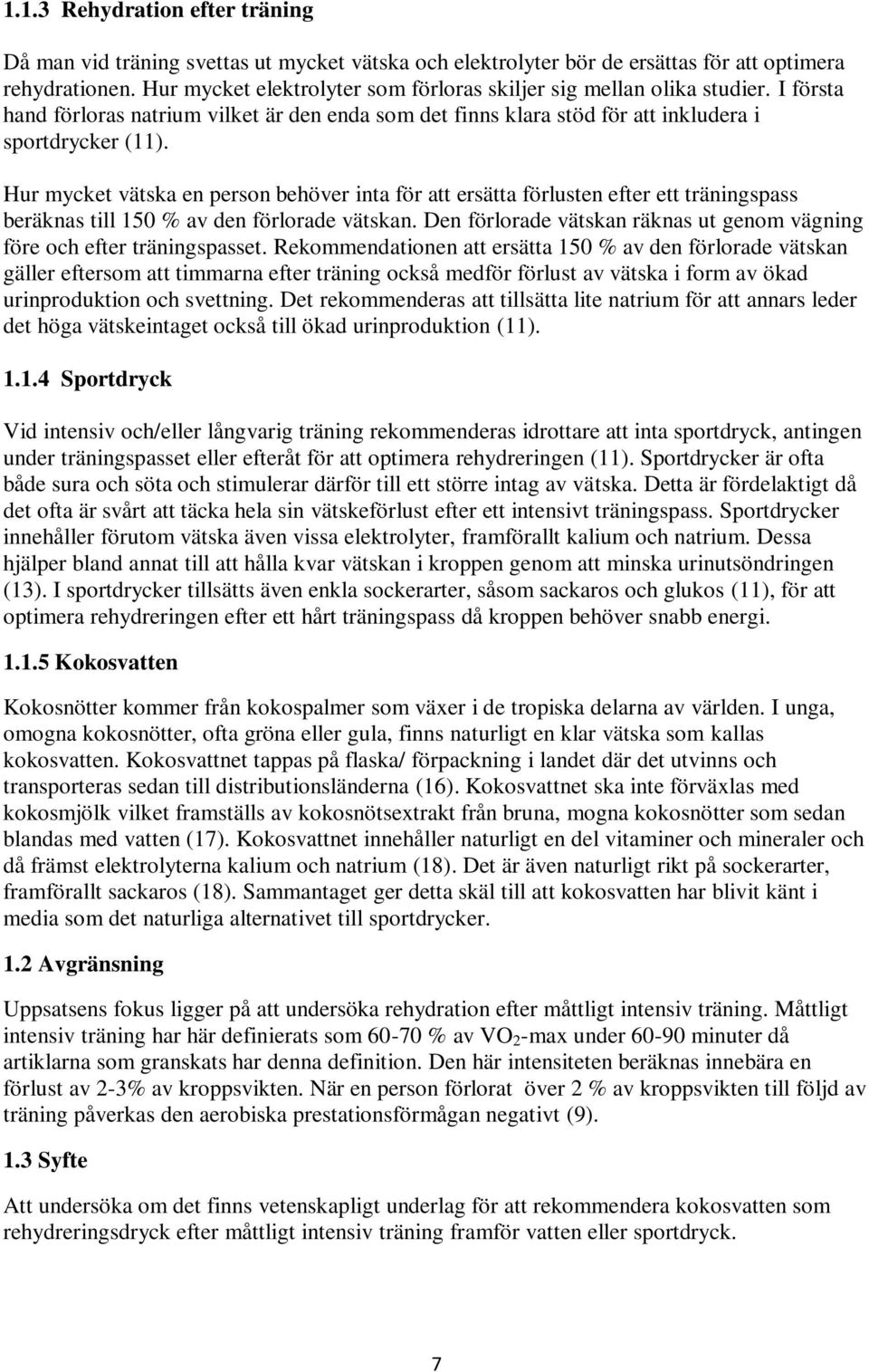 Hur mycket vätska en person behöver inta för att ersätta förlusten efter ett träningspass beräknas till 150 % av den förlorade vätskan.