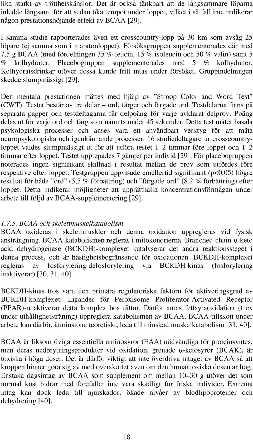 I samma studie rapporterades även ett crosscountry-lopp på 30 km som avsåg 25 löpare (ej samma som i maratonloppet).