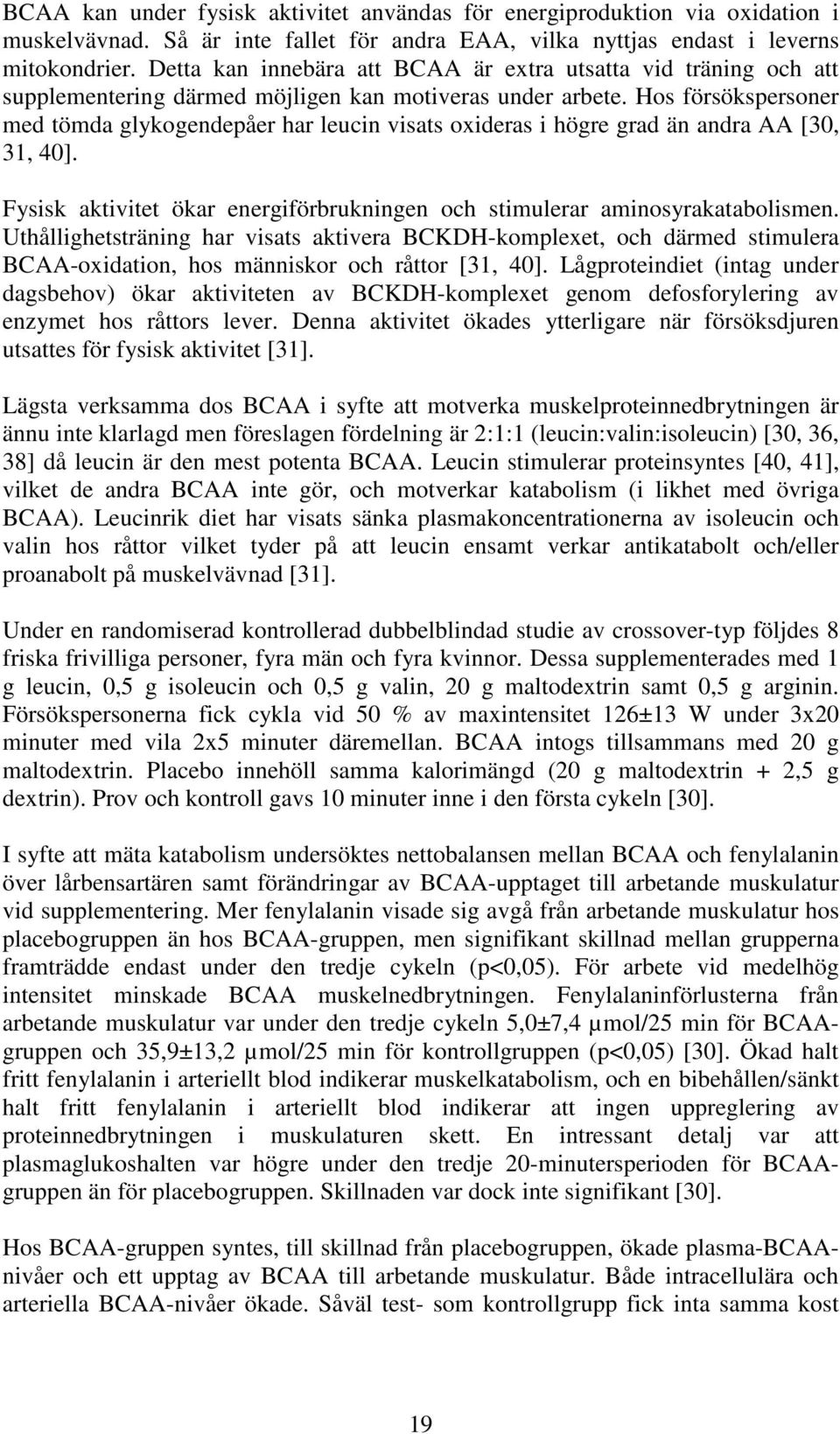 Hos försökspersoner med tömda glykogendepåer har leucin visats oxideras i högre grad än andra AA [30, 31, 40]. Fysisk aktivitet ökar energiförbrukningen och stimulerar aminosyrakatabolismen.