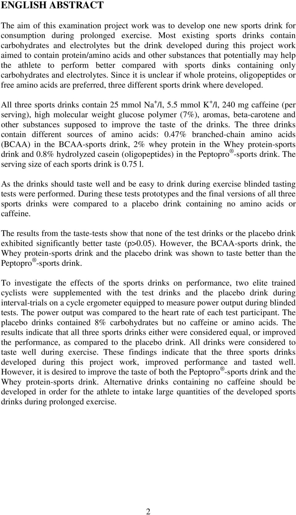 the athlete to perform better compared with sports dinks containing only carbohydrates and electrolytes.