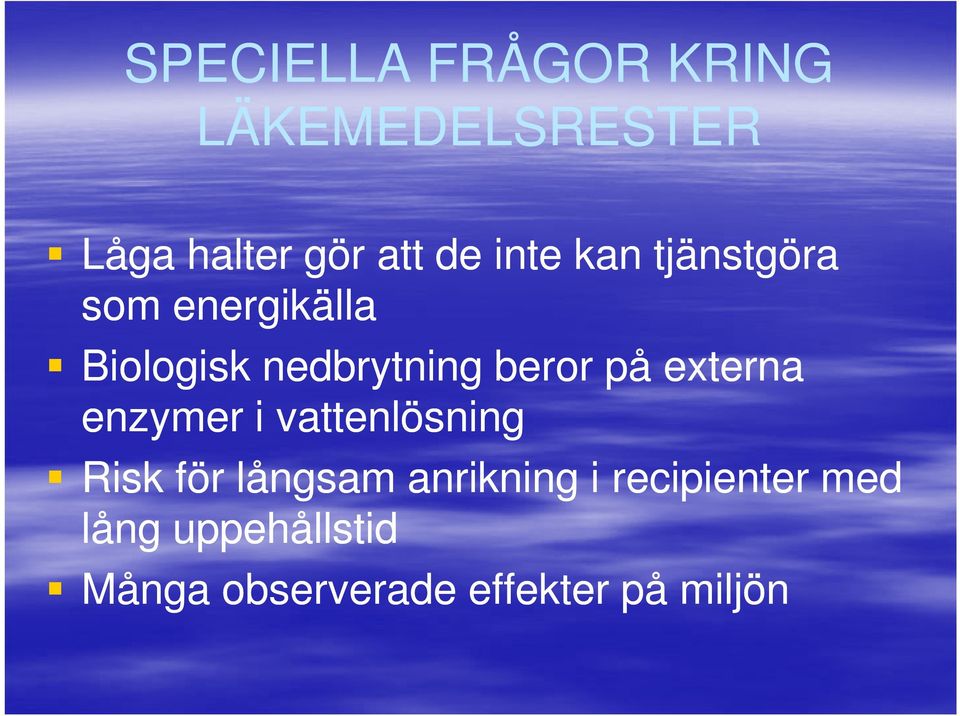 på externa enzymer i vattenlösning Risk för långsam anrikning i