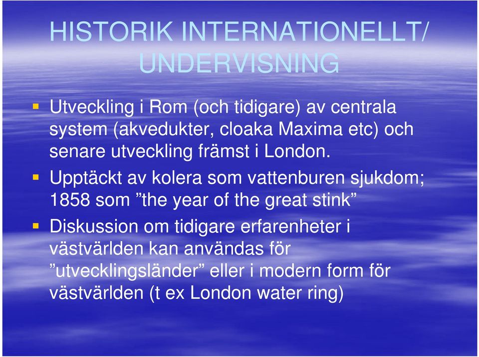 Upptäckt av kolera som vattenburen sjukdom; 1858 som the year of the great stink Diskussion om