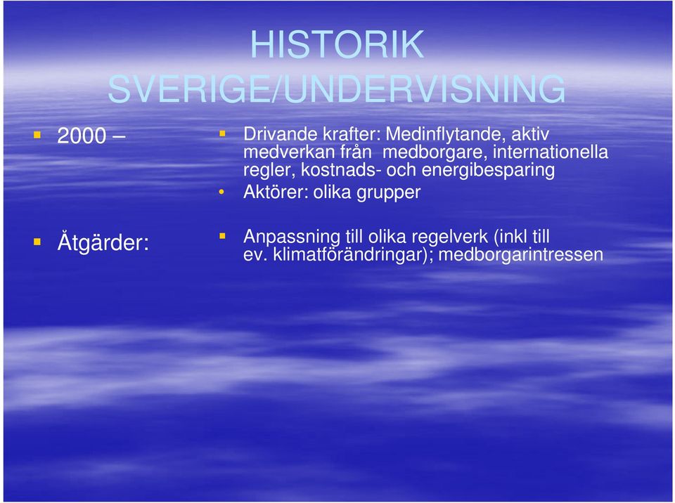 och energibesparing Aktörer: olika grupper Åtgärder: Anpassning till