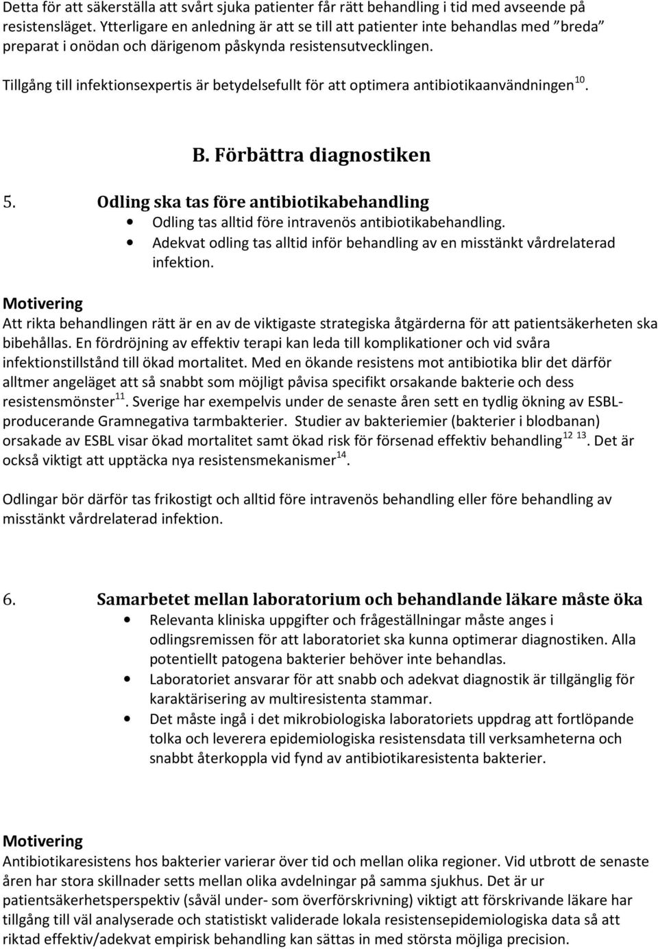 Tillgång till infektionsexpertis är betydelsefullt för att optimera antibiotikaanvändningen 10. B. Förbättra diagnostiken 5.