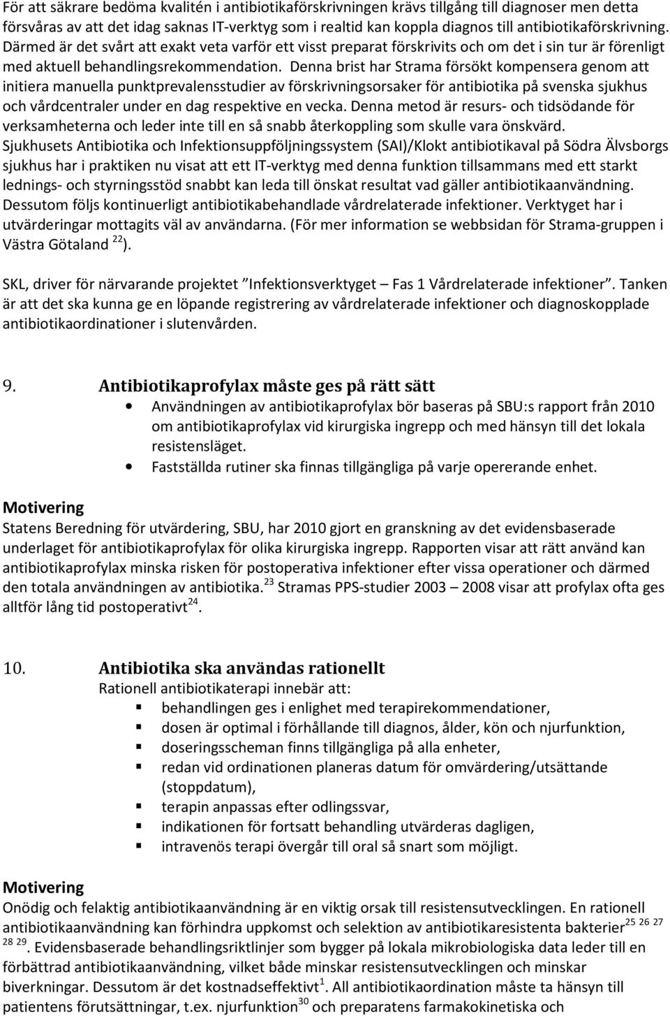 Denna brist har Strama försökt kompensera genom att initiera manuella punktprevalensstudier av förskrivningsorsaker för antibiotika på svenska sjukhus och vårdcentraler under en dag respektive en