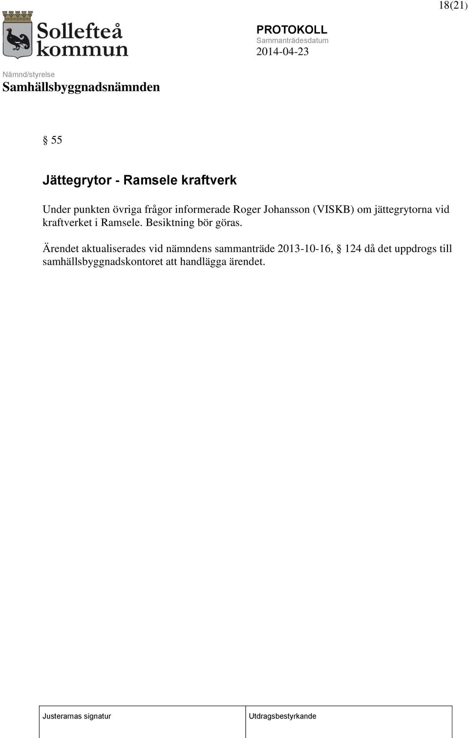 Ramsele. Besiktning bör göras.