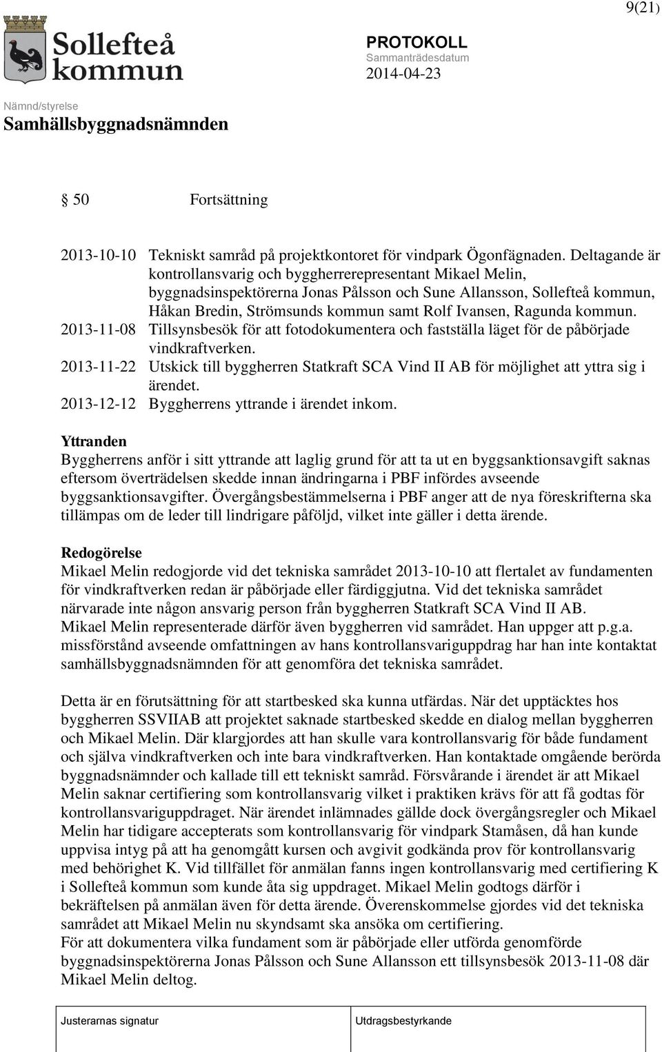 Ragunda kommun. 2013-11-08 Tillsynsbesök för att fotodokumentera och fastställa läget för de påbörjade vindkraftverken.