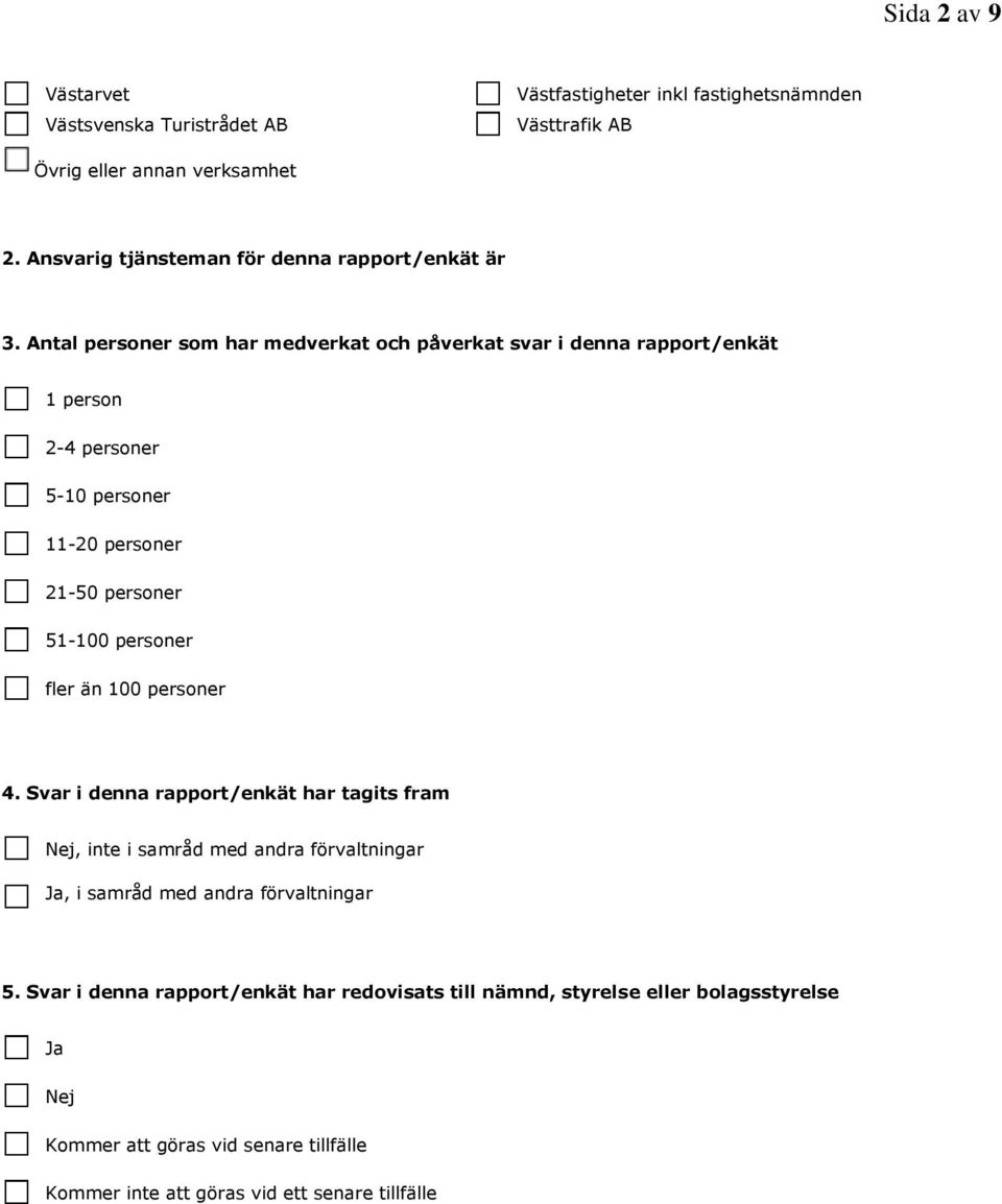 Antal personer som har medverkat och påverkat svar i denna rapport/enkät 1 person 2-4 personer 5-10 personer 11-20 personer 21-50 personer 51-100 personer fler än