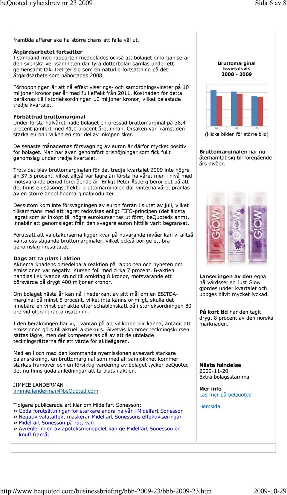 Det ter sig som en naturlig fortsättning på det åtgärdsarbete som påbörjades 2008.