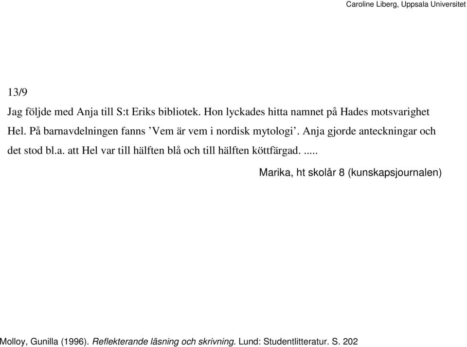 På barnavdelningen fanns Vem är vem i nordisk mytologi. Anja gjorde anteckningar och det stod bl.a. att Hel var till hälften blå och till hälften köttfärgad.