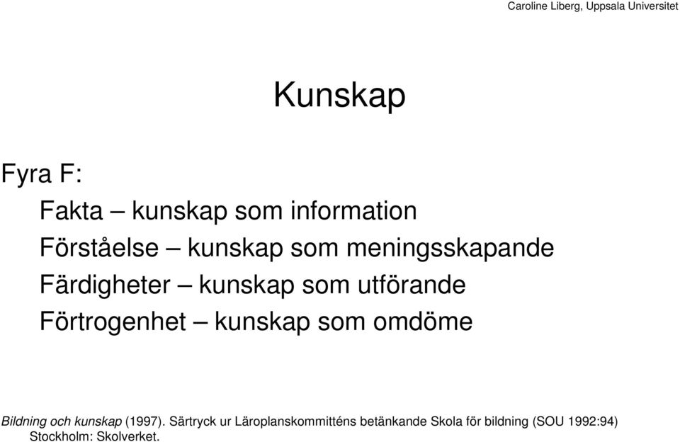 kunskap som omdöme Bildning och kunskap (1997).