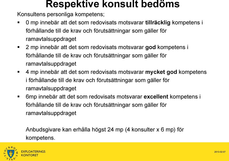 innebär att det som redovisats motsvarar mycket god kompetens i förhållande till de krav och förutsättningar som gäller för ramavtalsuppdraget 6mp innebär att det som redovisats