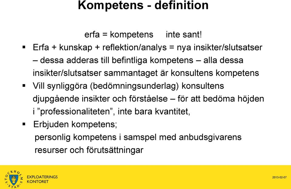 insikter/slutsatser sammantaget är konsultens kompetens Vill synliggöra (bedömningsunderlag) konsultens djupgående