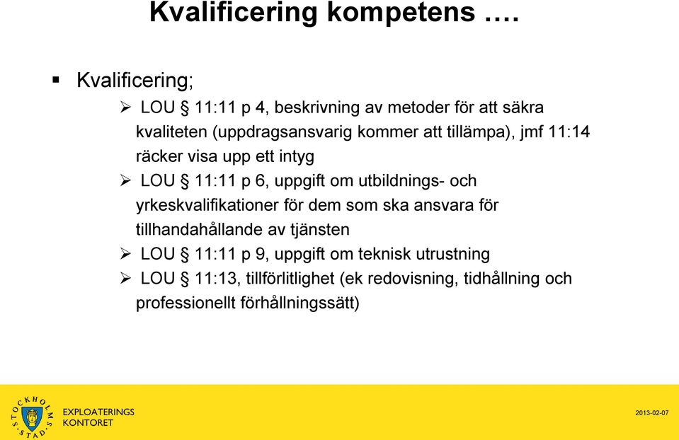 tillämpa), jmf 11:14 räcker visa upp ett intyg LOU 11:11 p 6, uppgift om utbildnings- och