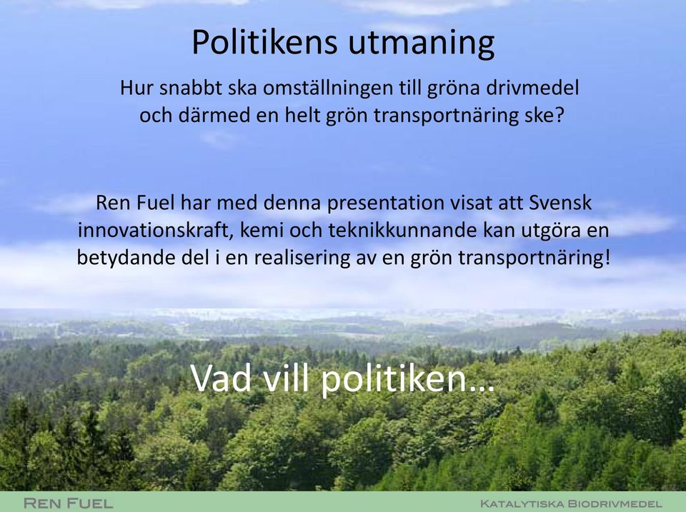 Ren Fuel har med denna presentation visat att Svensk innovationskraft, kemi
