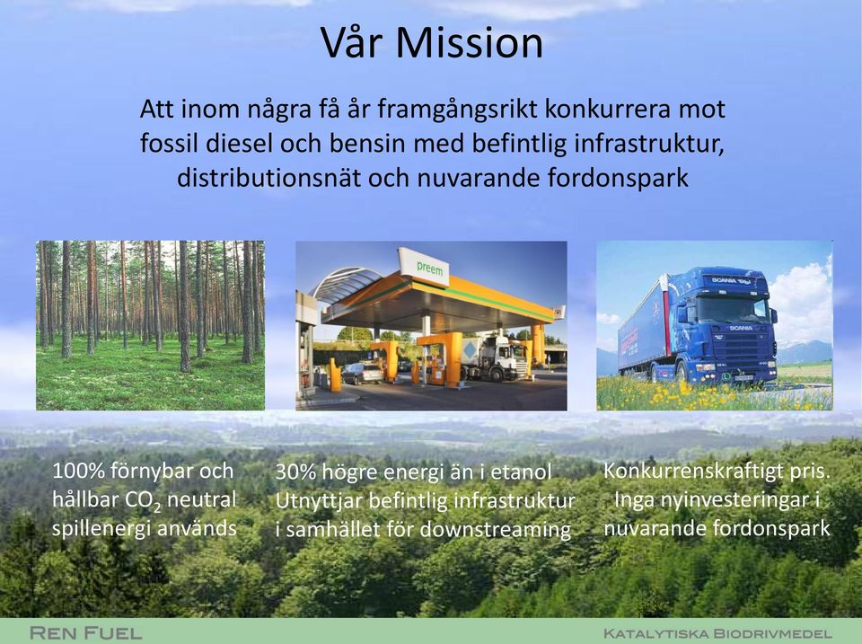 CO 2 neutral spillenergi används 30% högre energi än i etanol Utnyttjar befintlig