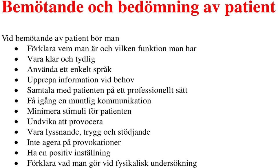 professionellt sätt Få igång en muntlig kommunikation Minimera stimuli för patienten Undvika att provocera Vara