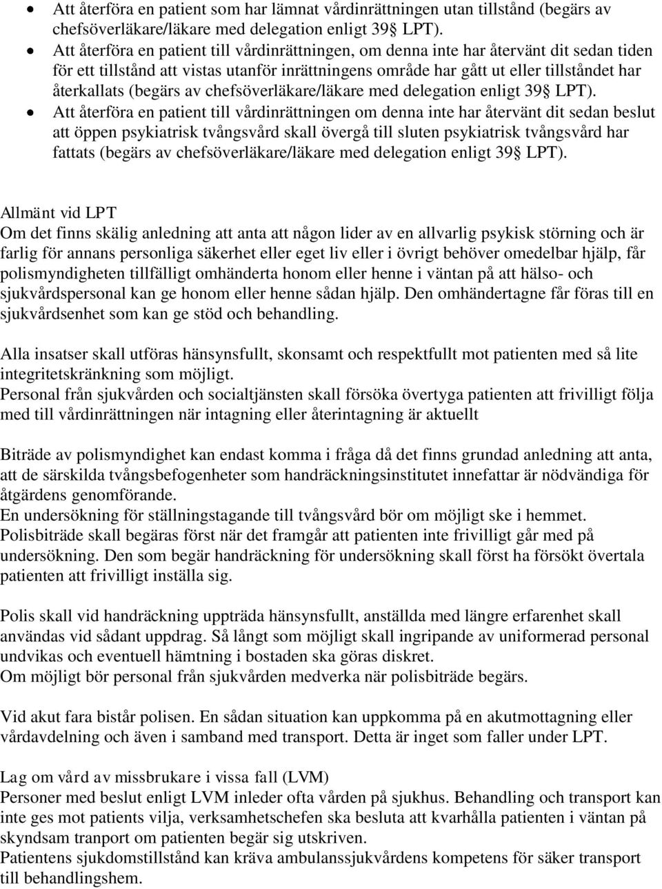 (begärs av chefsöverläkare/läkare med delegation enligt 39 LPT).