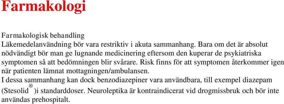 blir svårare. Risk finns för att symptomen återkommer igen när patienten lämnat mottagningen/ambulansen.