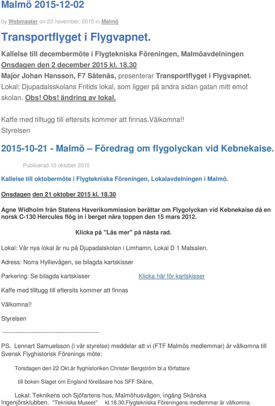 . 2015-10-21 - Malmö Föredrag om flygolyckan vid Kebnekaise. Publicerad 10 oktober 2015 Kallelse till oktobermöte i Flygtekniska Föreningen, Lokalavdelningen i Malmö. Onsdagen den 21 oktober 2015 kl.