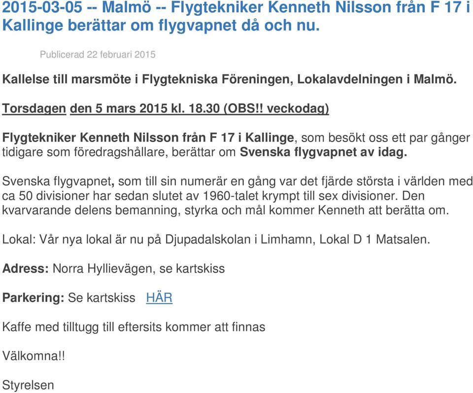 ! veckodag) Flygtekniker Kenneth Nilsson från F 17 i Kallinge, som besökt oss ett par gånger tidigare som föredragshållare, berättar om Svenska flygvapnet av idag.