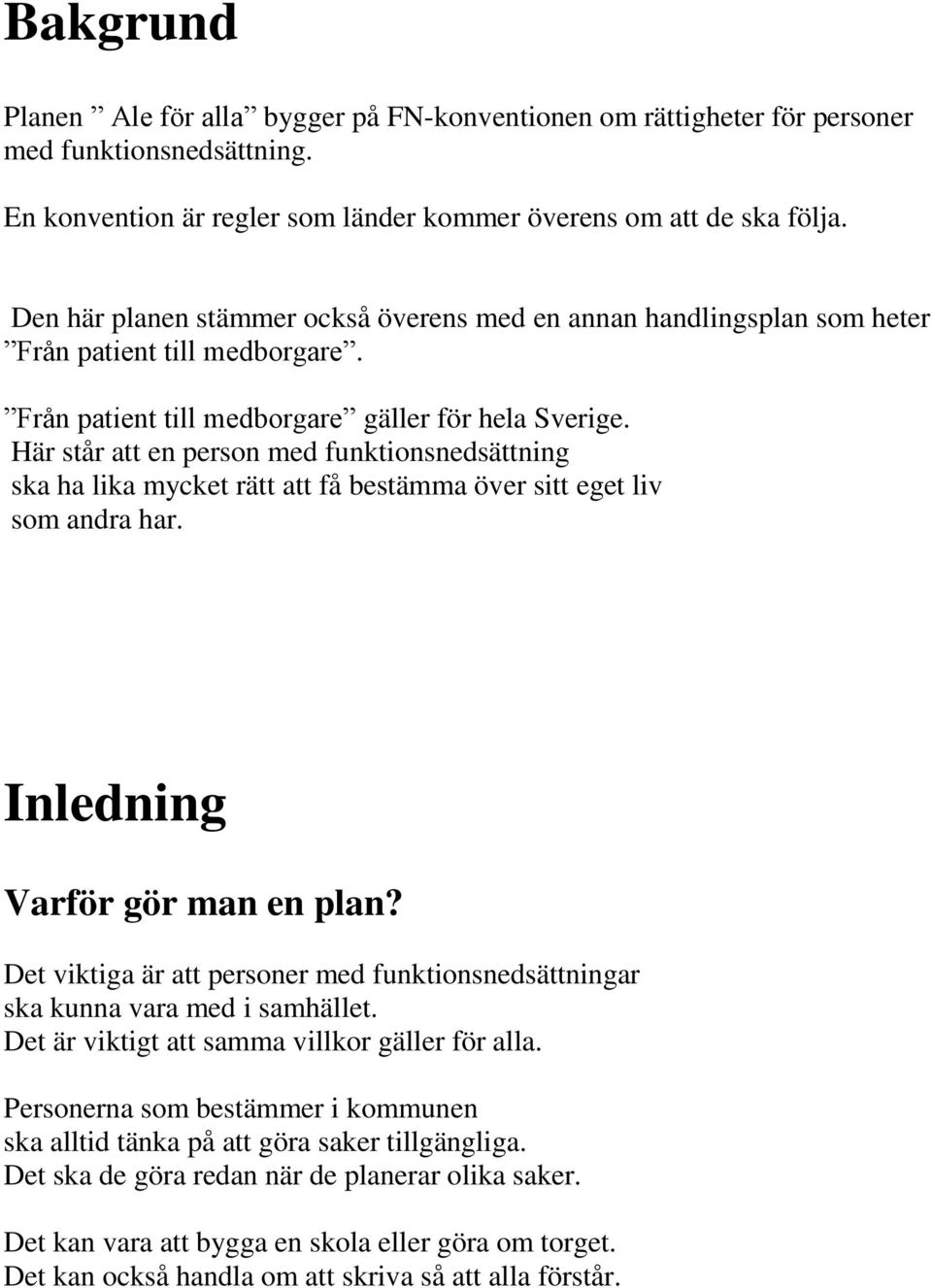 Här står att en person med funktionsnedsättning ska ha lika mycket rätt att få bestämma över sitt eget liv som andra har. Inledning Varför gör man en plan?