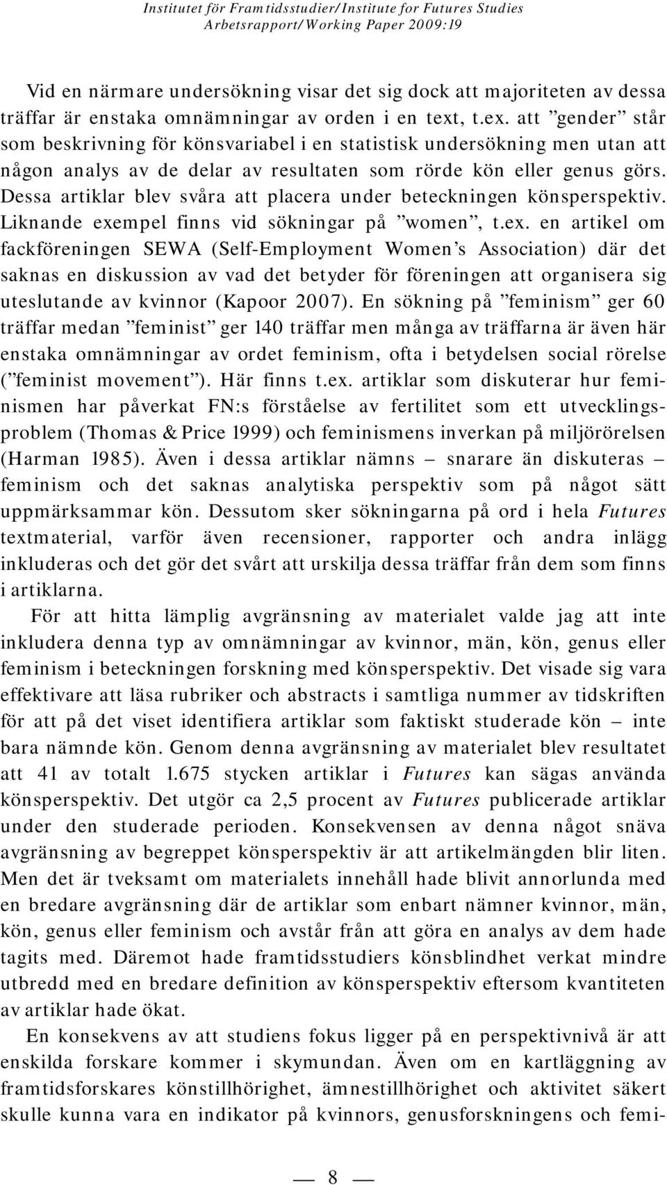 Dessa artiklar blev svåra att placera under beteckningen könsperspektiv. Liknande exe