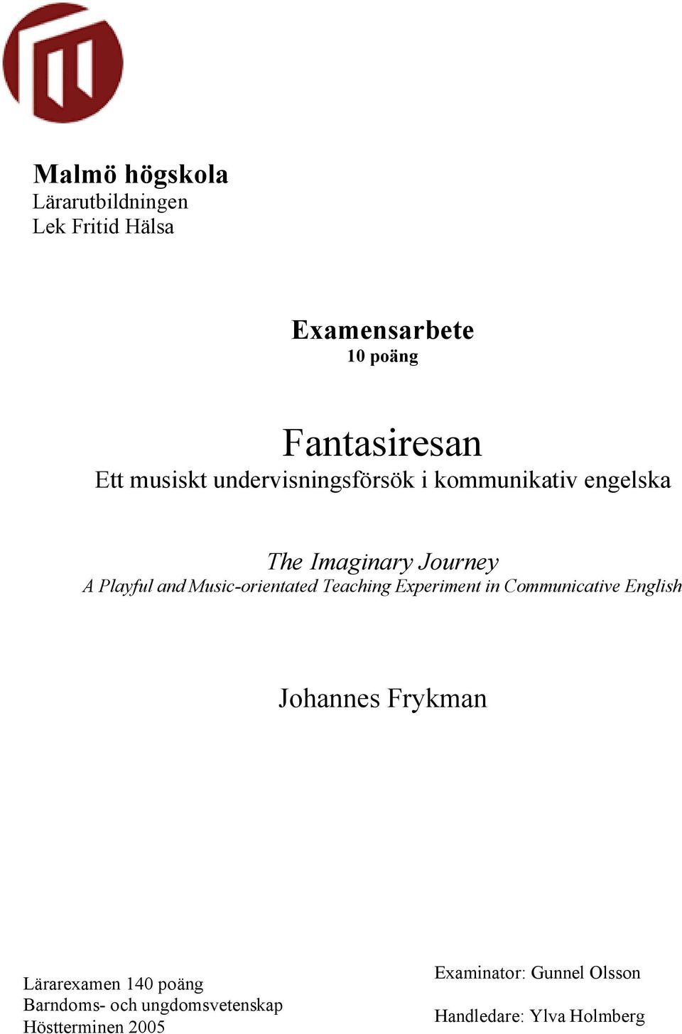 Music-orientated Teaching Experiment in Communicative English Johannes Frykman Lärarexamen 140