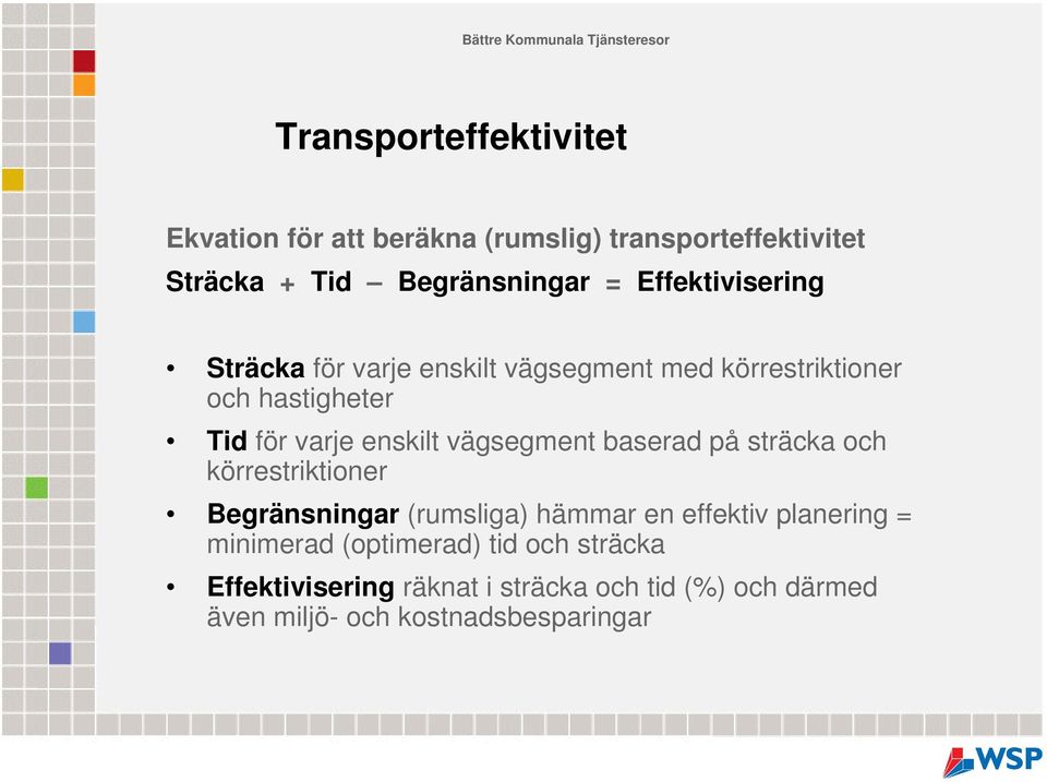 vägsegment baserad på sträcka och körrestriktioner Begränsningar (rumsliga) hämmar en effektiv planering =