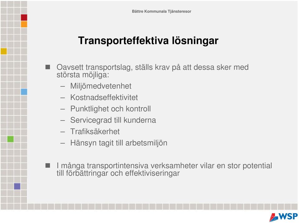 Servicegrad till kunderna Trafiksäkerhet Hänsyn tagit till arbetsmiljön I många