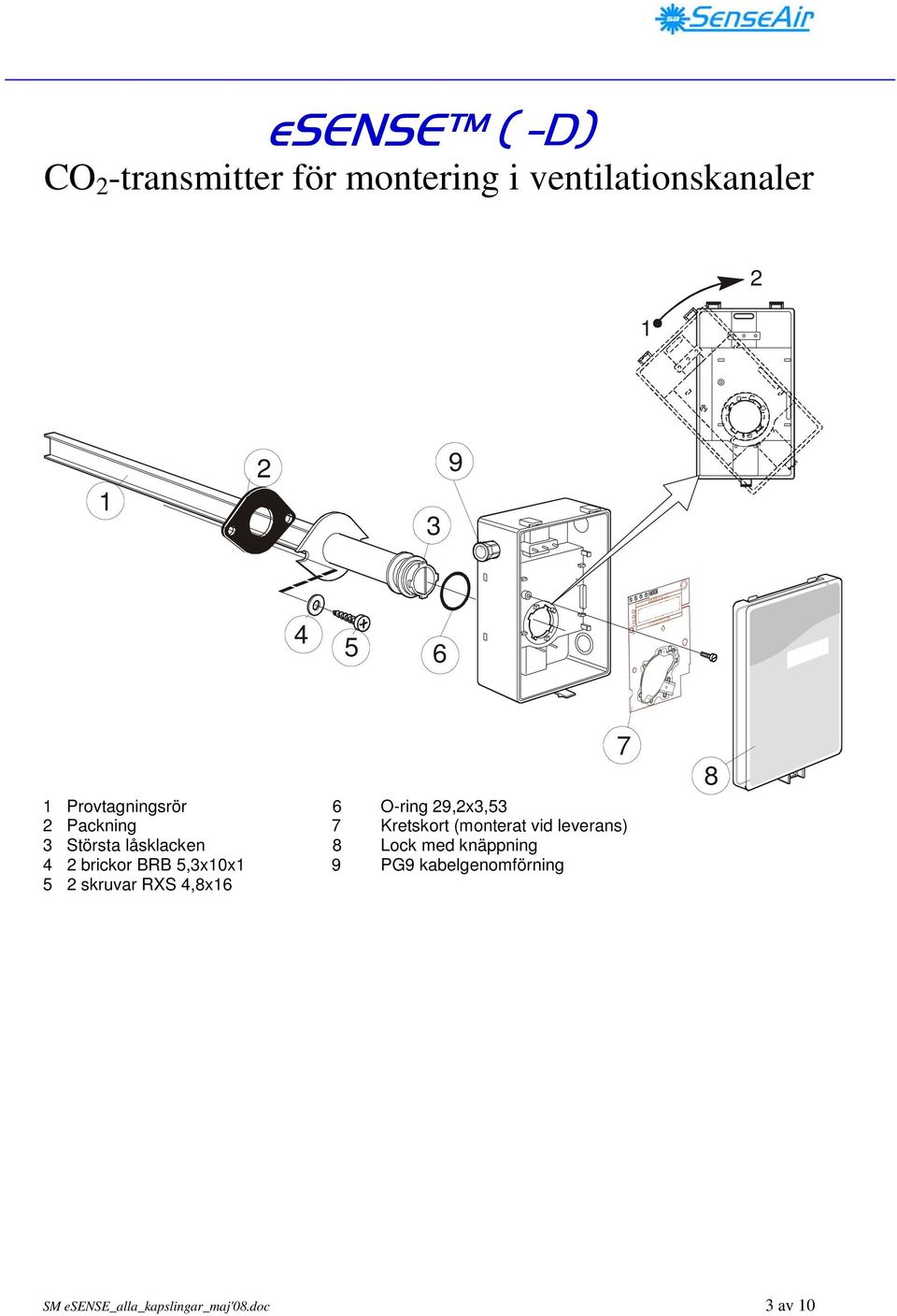 leverans) 3 Största låsklacken 8 Lock med knäppning 4 2 brickor BRB 5,3x10x1 9 PG9