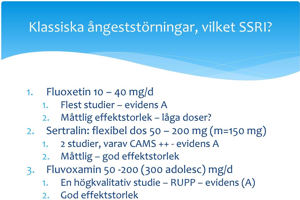 2 studier, varav CAMS ++ - evidens A 2. Måttlig god effektstorlek 3.