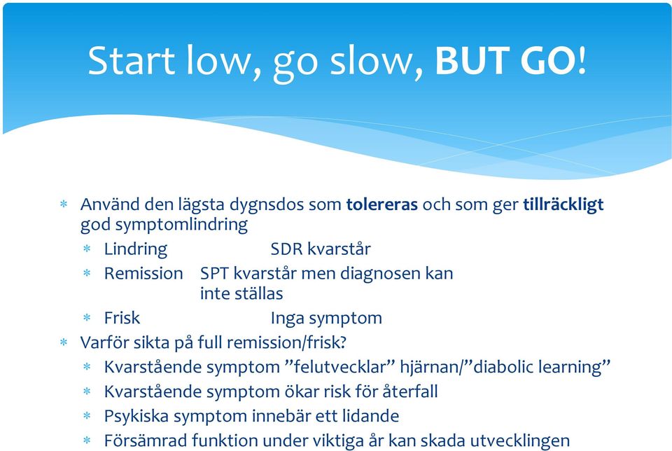 Remission SPT kvarstår men diagnosen kan inte ställas Frisk Inga symptom Varför sikta på full remission/frisk?