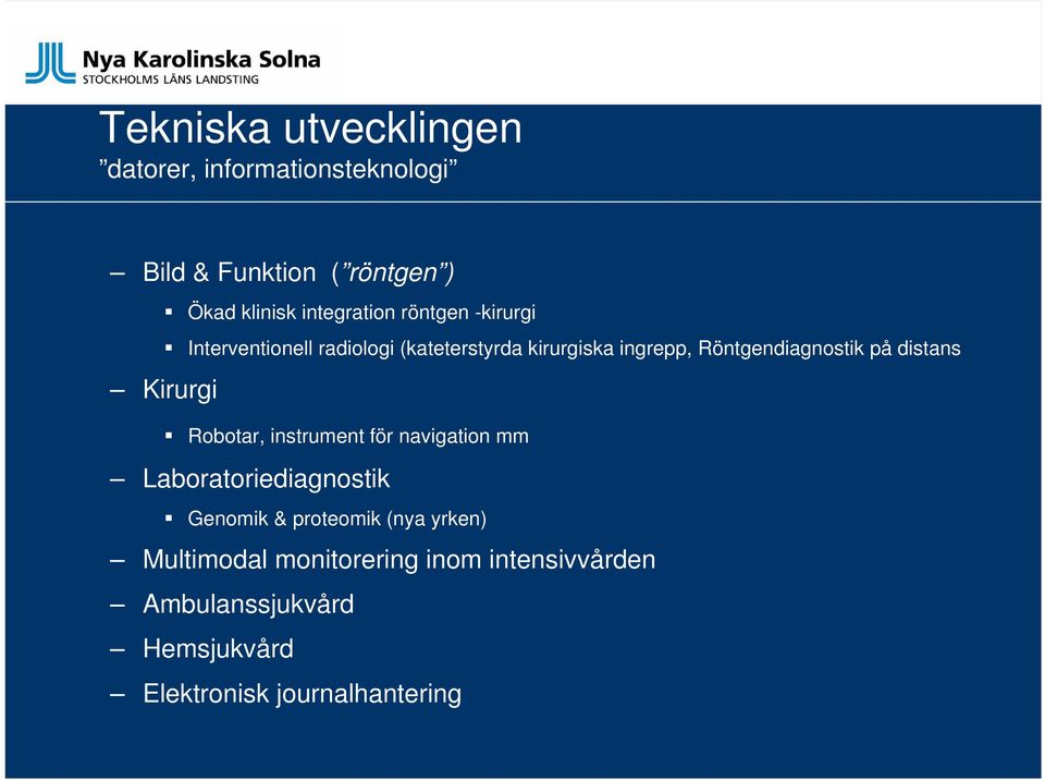 Röntgendiagnostik på distans Kirurgi Robotar, instrument för navigation mm Laboratoriediagnostik