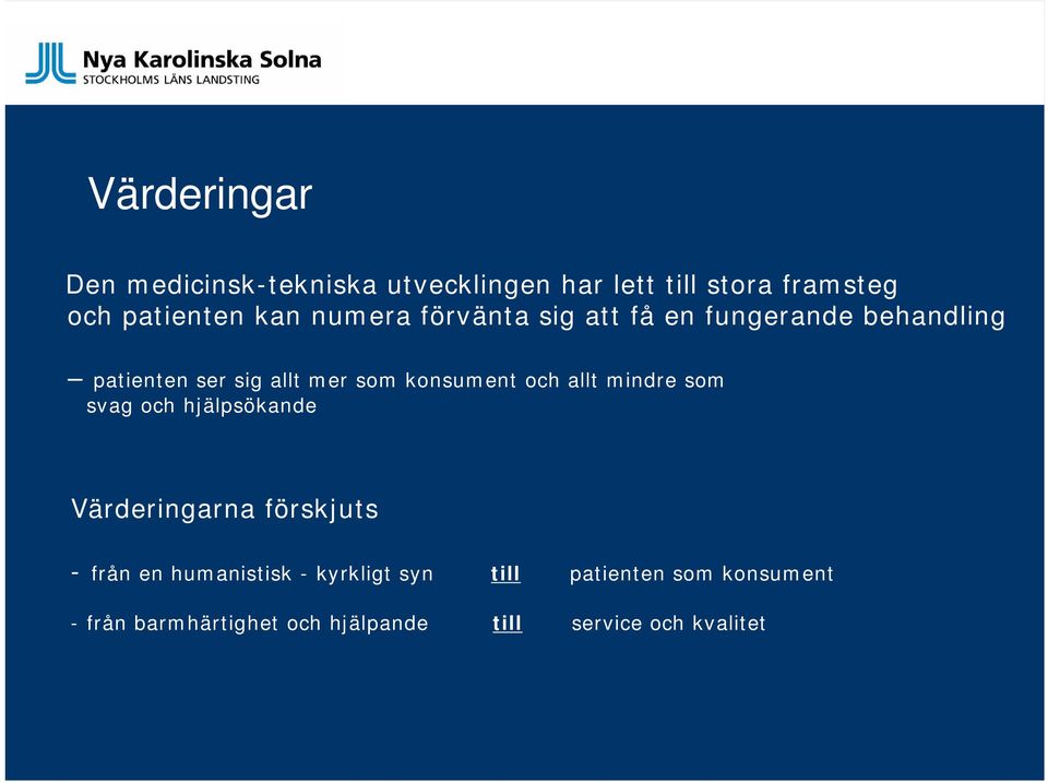 och allt mindre som svag och hjälpsökande Värderingarna förskjuts - från en humanistisk -