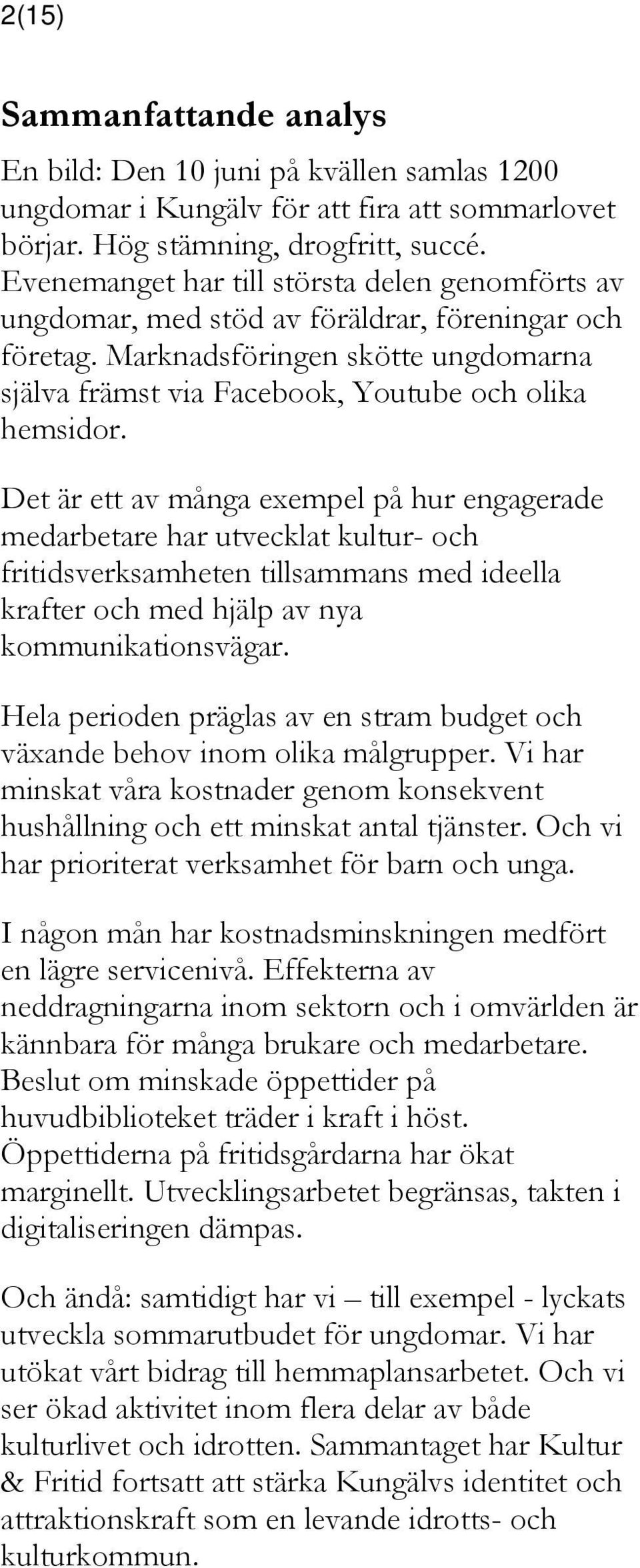 Det är ett av många exempel på hur engagerade medarbetare har utvecklat kultur- och fritidsverksamheten tillsammans med ideella krafter och med hjälp av nya kommunikationsvägar.