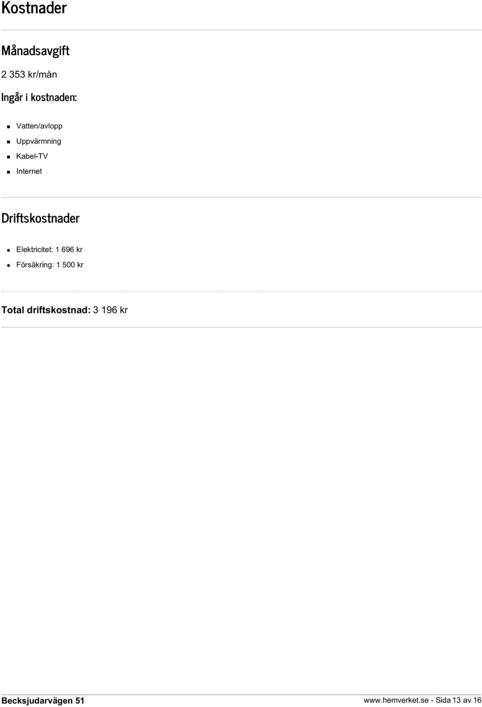 Driftskostnader Elektricitet: 1 696 kr Försäkring: 1