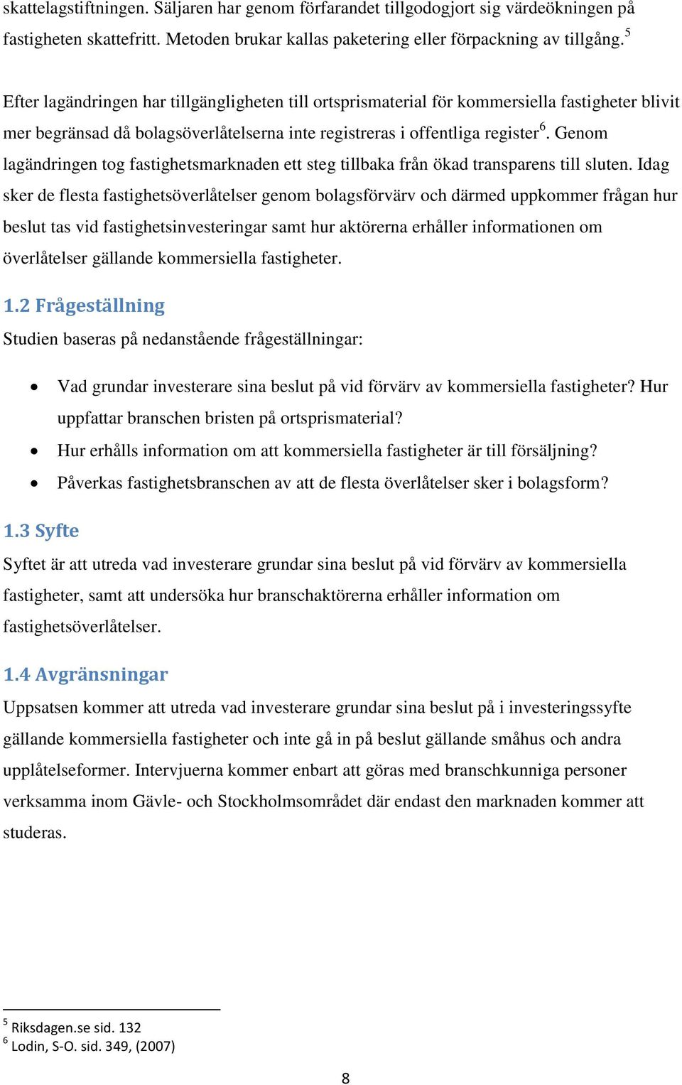 Genom lagändringen tog fastighetsmarknaden ett steg tillbaka från ökad transparens till sluten.