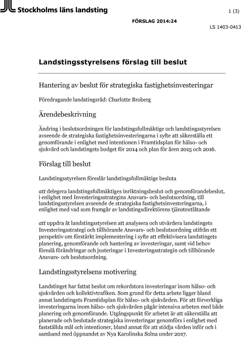 Framtidsplan för hälso- och sjukvård och landstingets budget för 2014 och plan för åren 2015 och 2016.