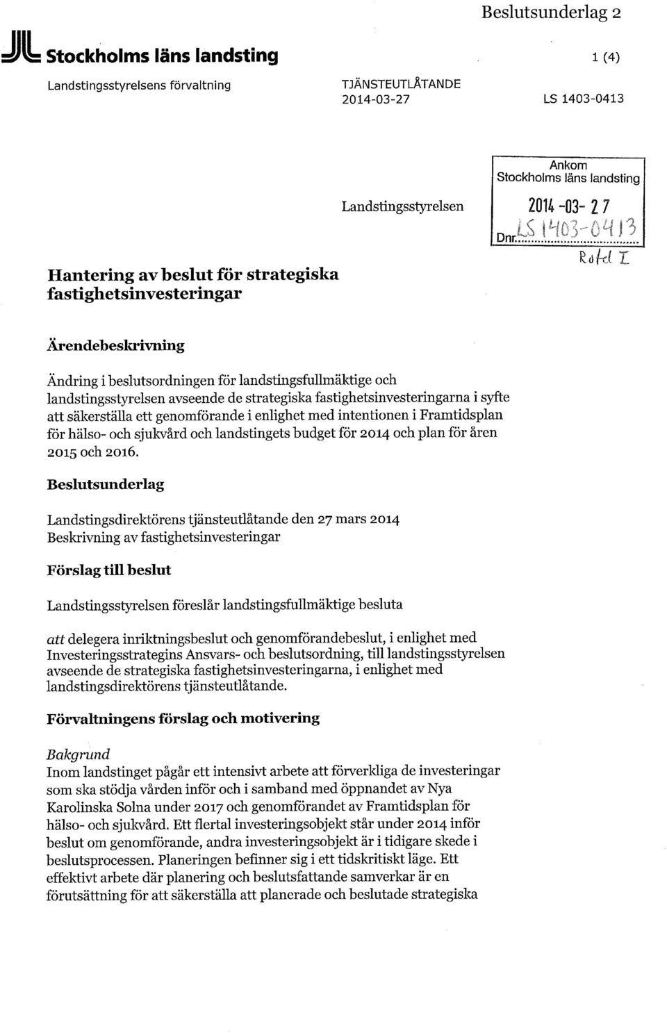 genomförande i enlighet med intentionen i Framtidsplan för hälso- och sjukvård och landstingets budget för 2014 och plan för åren 2015 och 2016.