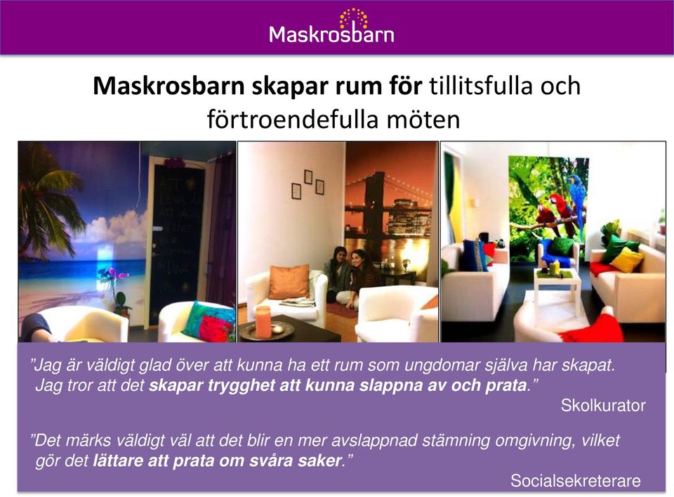 Jag tror att det skapar trygghet att kunna slappna av och prata.