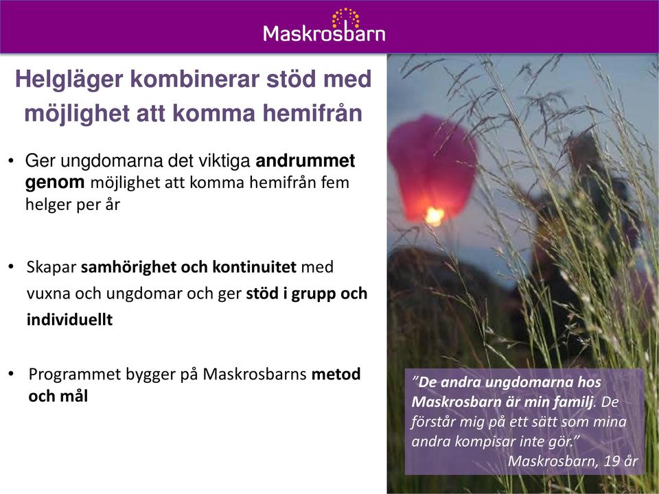 och ger stöd i grupp och individuellt Programmet bygger på Maskrosbarns metod och mål De andra ungdomarna